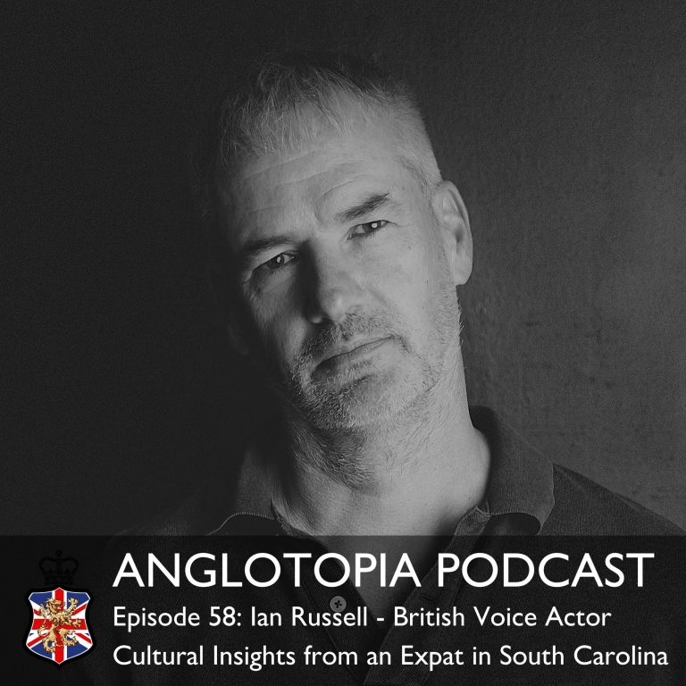 Anglotopia Podcast: Episode 58 – Ian Russell – British Voice Actor – Cultural Insights from an Expat in South Carolina
