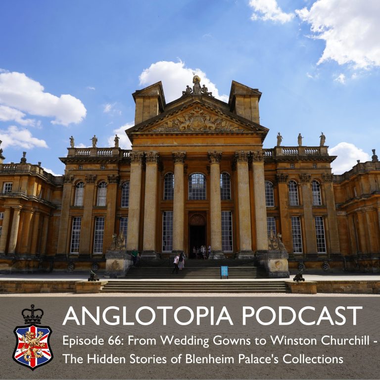 Anglotopia Podcast: Episode 66 – From Wedding Gowns to Winston Churchill – The Hidden Stories of Blenheim Palace’s Collections