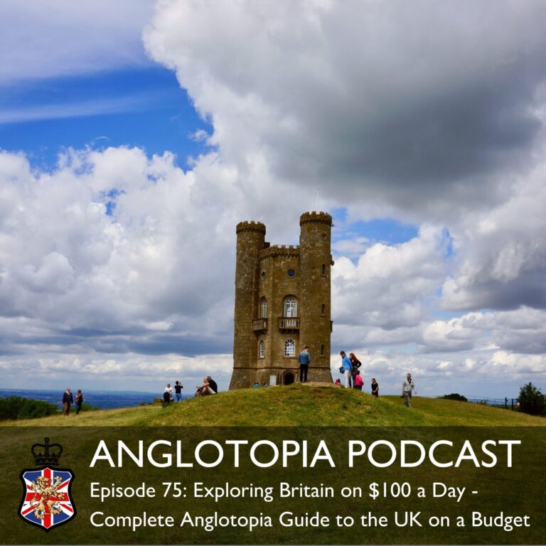 Anglotopia Podcast: Episode 75: Exploring Britain on $100 a Day – Complete Anglotopia Guide to the UK on a Budget