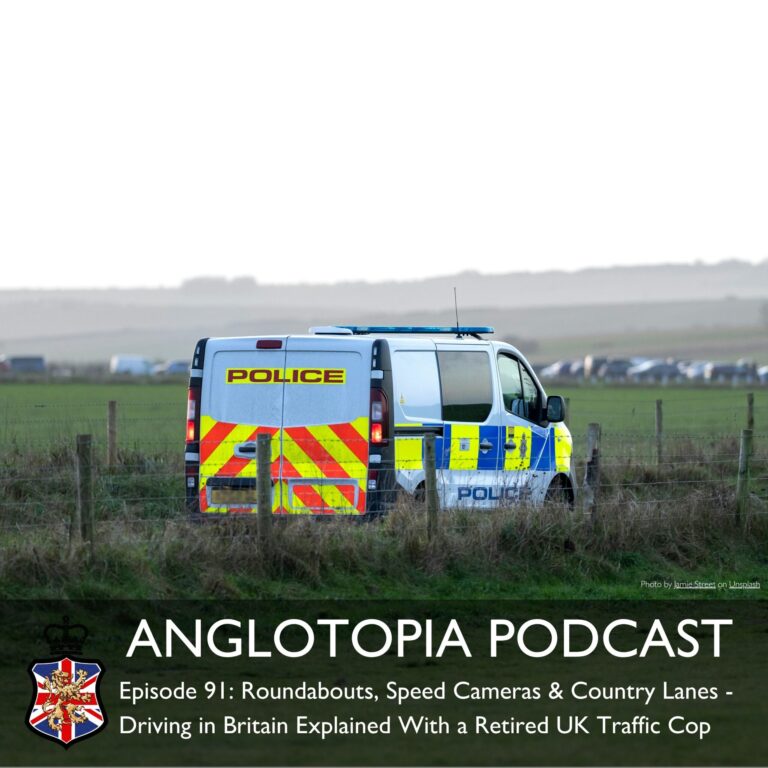 Anglotopia Podcast: Episode 91 – Roundabouts, Speed Cameras & Country Lanes – Driving in Britain Explained With a Retired UK Traffic Cop